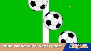 Luật bóng trong cuộc | Bóng ngoài cuộc là sao? Luật bàn thắng hợp lệ